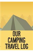 Our Camping Travel Log: Summer Vacation Camping Trip Notebook For Places To See, Travel Journal, Things To Do Planner Organizer