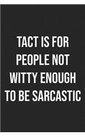 Tact is for People Not Witty Enough for Sarcasm