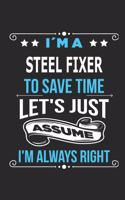 I`m a steel fixer To save time let´s just assume I´m always right