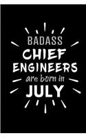 Badass Chief Engineers Are Born In July: Blank Lined Funny Chief Engineering Journal Notebooks Diary as Birthday, Welcome, Farewell, Appreciation, Thank You, Christmas, Graduation gag gifts