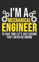 I'm A Mechanical Engineer To Save Time Let's Just Assume That I Never Be Wrong