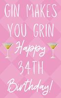 Gin Makes You Grin Happy 34th Birthday