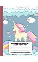 Handwriting Practice Paper Notebook Primary Composition Notebook: Novelty Magical Unicorn: Blank Writing Sheets Journal Workbook with Dotted Lines for Girls and Kids: Preschool, Kindergarten, Pre K, K-3 Students