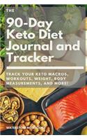 The 90-Day Keto Diet Journal and Tracker: Track Your Keto Macros, Workouts, Weight, Body Measurements, and More!