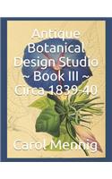 Antique Botanical Design Studio Book III Circa 1839-40