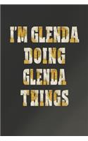 I'm Glenda Doing Glenda Things: First Name Funny Sayings Personalized Customized Names Women Girl Mother's Day Gift Notebook Journal