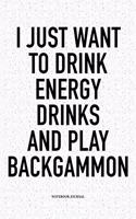 I Just Want to Drink Energy Drinks and Play Backgammon: A 6x9 Inch Matte Softcover Notebook Diary with 120 Blank Lined Pages and a Funny Gaming Cover Slogan