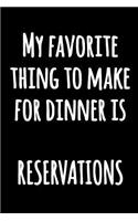 My Favorite Thing to Make for Dinner is RESERVATIONS