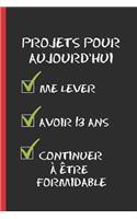 Projets Pour Aujourd'hui: Cahier 6 "x 9". 120 pages. cadeau d'anniversaire original et fun. 13 ans. journal, cahier de notes ou agenda. joyeux anniversaire.