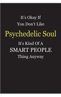 It's Okay If You Don't Like Psychedelic Soul It's Kind Of A Smart People Thing Anyway