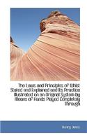 The Laws and Principles of Whist Stated and Explained and Its Practice Illustrated on an Original Sy