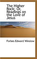 The Higher Rock; Or, Readings on the Love of Jesus