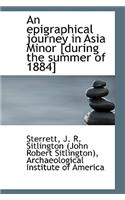 An Epigraphical Journey in Asia Minor [During the Summer of 1884] Volume II