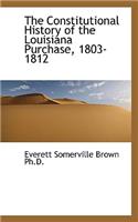 The Constitutional History of the Louisiana Purchase, 1803-1812