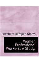 Women Professional Workers. a Study.