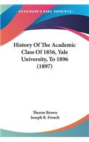 History Of The Academic Class Of 1856, Yale University, To 1896 (1897)