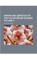 Origin and Services of the Coldstream Guards Volume 2