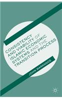 Consistency and Viability of Islamic Economic Systems and the Transition Process