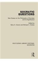 Socratic Questions: New Essays on the Philosophy of Socrates and Its Significance