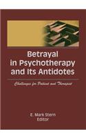 Betrayal in Psychotherapy and Its Antidotes