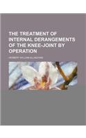 The Treatment of Internal Derangements of the Knee-Joint by Operation
