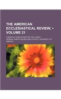 The American Ecclesiastical Review (Volume 21); A Monthly Publication for the Clergy: (English)
