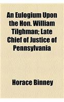 An Eulogium Upon the Hon. William Tilghman; Late Chief of Justice of Pennsylvania