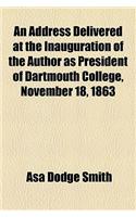 An Address Delivered at the Inauguration of the Author as President of Dartmouth College, November 18, 1863