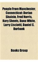 People from Manchester, Connecticut: Dorian Shainin, Fred Norris, Kory Sheets, Dana White, Larry Lisciotti, Daniel C. Burbank