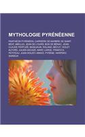 Mythologie Pyreneenne: Pantheon Pyreneen, Carriere de Marbre de Saint-Beat, Abellio, Jean de L'Ours, Bos de Benac, Jean-Claude Pertuze, Basajaun, Roland, Becut, Violet Alf(French)