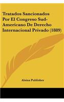 Tratados Sancionados Por El Congreso Sud-Americano De Derecho Internacional Privado (1889)