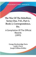 War Of The Rebellion, Series One, V41, Part 2, Book 2, Correspondence, Etc.