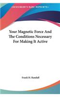 Your Magnetic Force And The Conditions Necessary For Making It Active