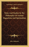 Notes And Studies In The Philosophy Of Animal Magnetism And Spiritualism