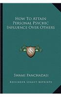 How to Attain Personal Psychic Influence Over Others