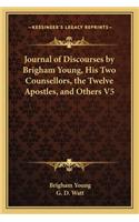 Journal of Discourses by Brigham Young, His Two Counsellors, the Twelve Apostles, and Others V5