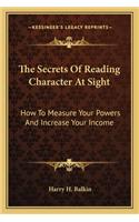 Secrets of Reading Character at Sight: How to Measure Your Powers and Increase Your Income