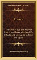 Kosmos: the Eternal Ebb and Flow of Matter and Force Yielding Life Infinite and Eternal as to Time and Space(English)