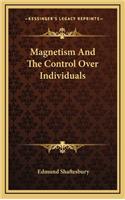 Magnetism and the Control Over Individuals