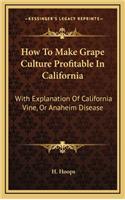 How to Make Grape Culture Profitable in California