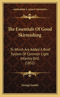 Essentials of Good Skirmishing: To Which Are Added a Brief System of Common Light Infantry Drill (1852)
