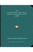 The Confederate Debt and Private Southern Debts (1884)