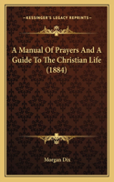 Manual Of Prayers And A Guide To The Christian Life (1884)