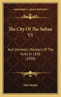 The City Of The Sultan V1: And Domestic Manners Of The Turks In 1836 (1838)(English)