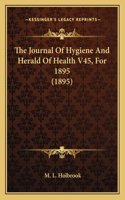 Journal Of Hygiene And Herald Of Health V45, For 1895 (1895)