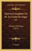 Oeuvres Completes De M. Le Comte De Segur V1: Decade Historique (1824)(French)