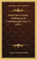 Lettres Sur La Grece, L'Hellespont Et Constantinople, Part 1-2 (1811)