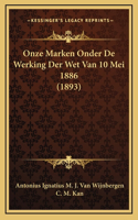 Onze Marken Onder De Werking Der Wet Van 10 Mei 1886 (1893)