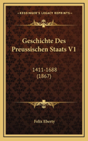 Geschichte Des Preussischen Staats V1: 1411-1688 (1867)