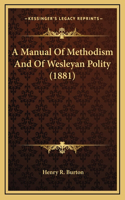 A Manual Of Methodism And Of Wesleyan Polity (1881)